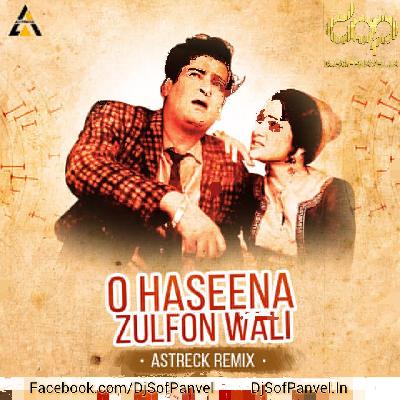 O Haseena Zulfon Wali - Astreck Remix